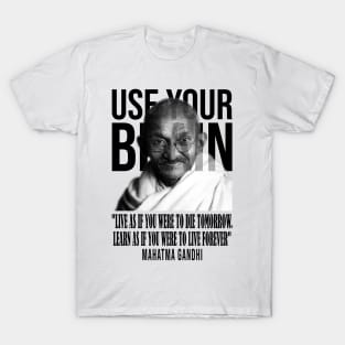 Use your brain - Mahatma Gandhi T-Shirt